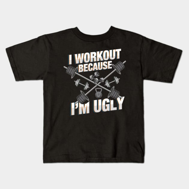 I Workout Because I'm Ugly - Funny Workout Shirts and Gifts with sayings Kids T-Shirt by Shirtbubble